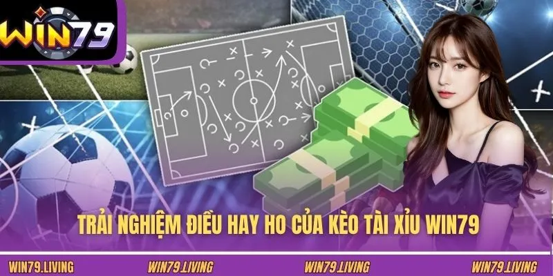 Trải nghiệm điều hay ho của kèo tài xỉu WIN79