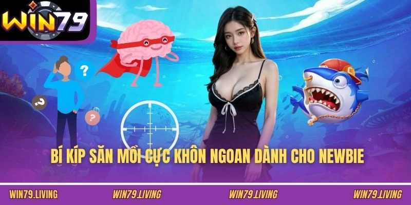 Bí kíp săn mồi cực khôn ngoan dành cho newbie