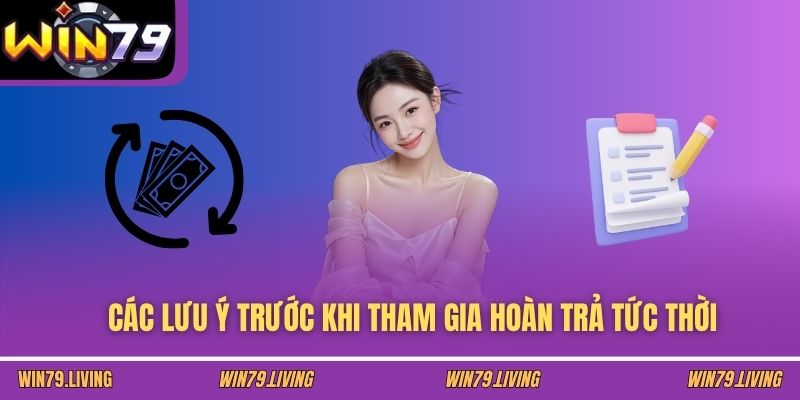 Các lưu ý trước khi tham gia hoàn trả tức thời