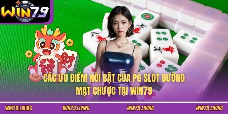 Các ưu điểm nổi bật của PG slot đường mạt chược tại WIN79