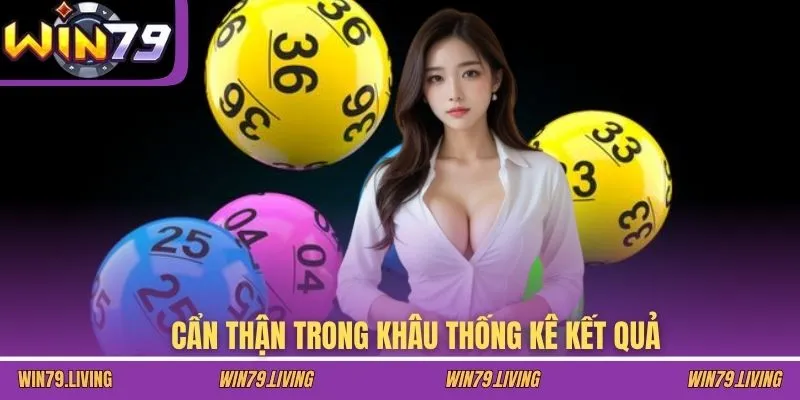 Cẩn thận trong khâu thống kê kết quả