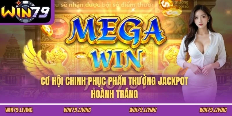 Cơ hội chinh phục phần thưởng jackpot hoành tráng