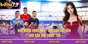 Giải Ngoại Hạng Anh - Giải Đấu Gay Cấn Hấp Dẫn Mọi Game Thủ