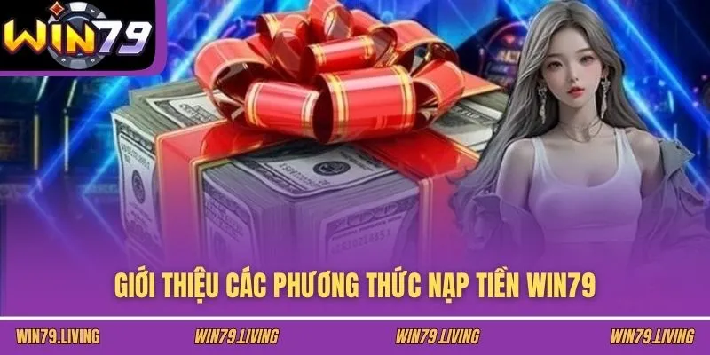 Giới thiệu các phương thức nạp tiền Win79