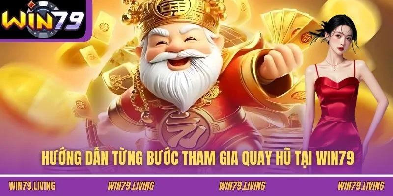 Hướng dẫn từng bước tham gia quay hũ tại WIN79