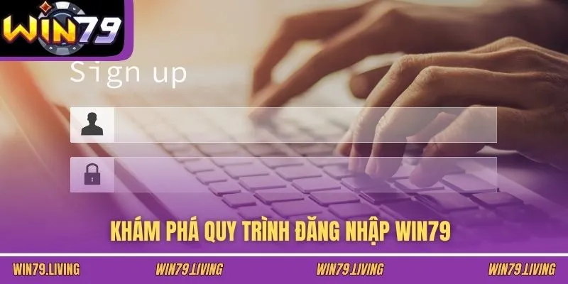 Khám phá quy trình đăng nhập Win79