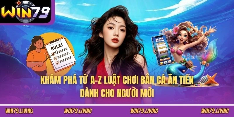 Khám phá từ A-Z luật chơi bắn cá ăn tiền dành cho người mới