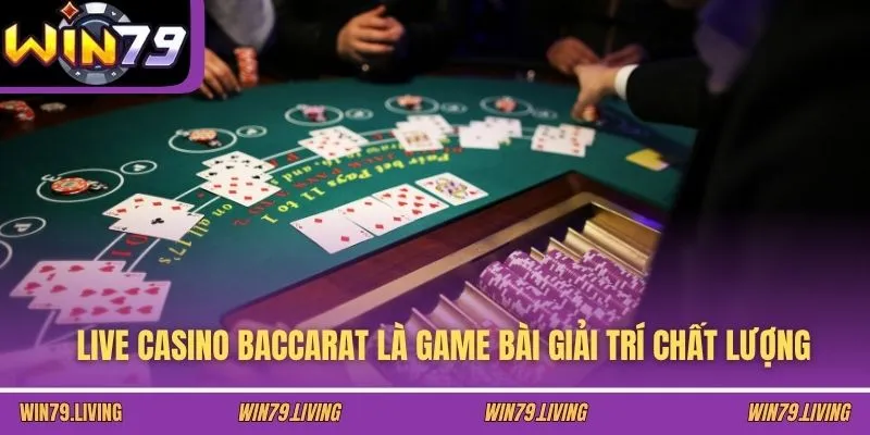 Live casino Baccarat là game bài giải trí chất lượng