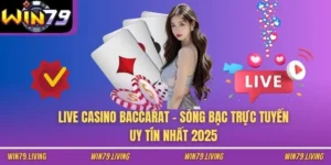Live Casino Baccarat - Sòng Bạc Trực Tuyến Uy Tín Nhất 2025