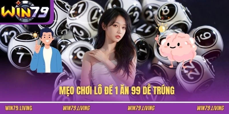Mẹo chơi lô đề 1 ăn 99 dễ trúng