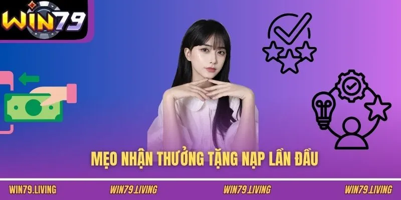Mẹo nhận thưởng tặng nạp lần đầu