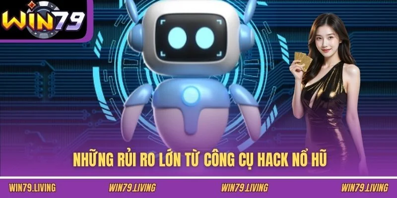 Những rủi ro lớn từ công cụ hack Nổ hũ
