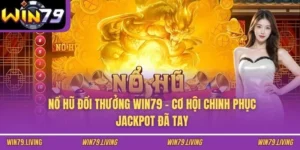 Nổ Hũ Đổi Thưởng WIN79 - Cơ Hội Chinh Phục Jackpot Đã Tay