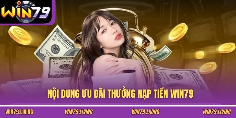 Nội dung ưu đãi thưởng nạp tiền WIN79