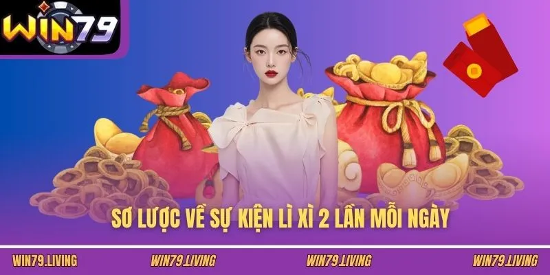 Sơ lược về sự kiện lì xì 2 lần mỗi ngày