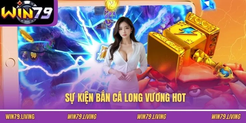 Sự kiện Bắn Cá Long Vương hot