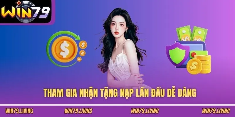 Tham gia nhận tặng nạp lần đầu dễ dàng