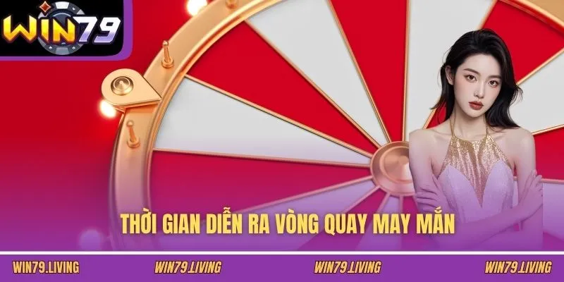 Thời gian diễn ra vòng quay may mắn