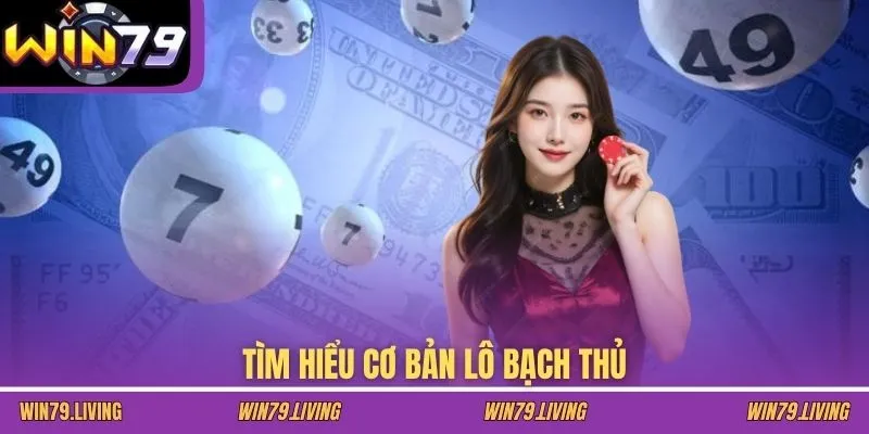 Tìm hiểu cơ bản lô bạch thủ
