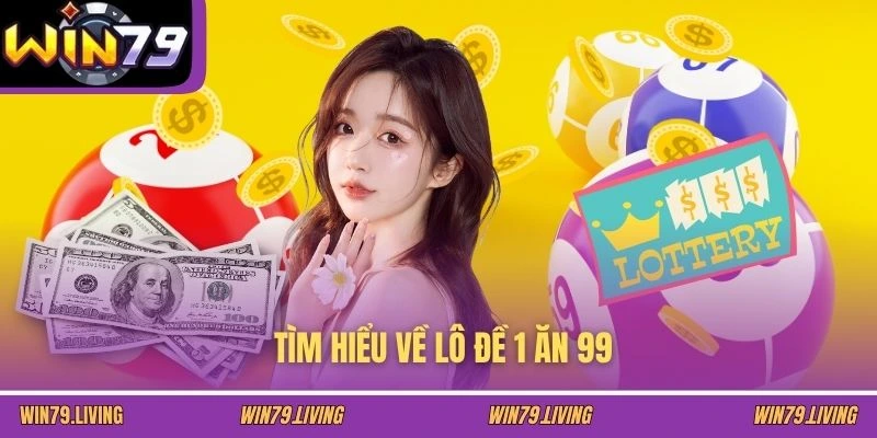 Tìm hiểu về lô đề 1 ăn 99