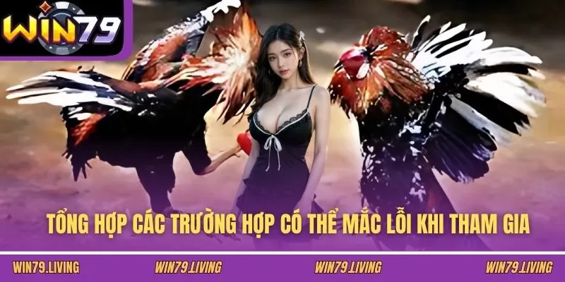 Tổng hợp các trường hợp có thể mắc lỗi khi tham gia
