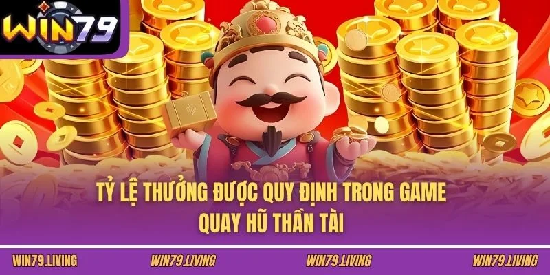 Tỷ lệ thưởng được quy định trong game quay hũ Thần Tài