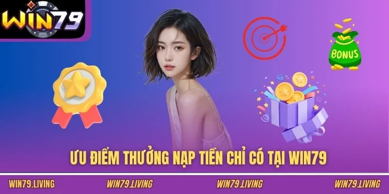 Ưu điểm thưởng nạp tiền chỉ có tại WIN79
